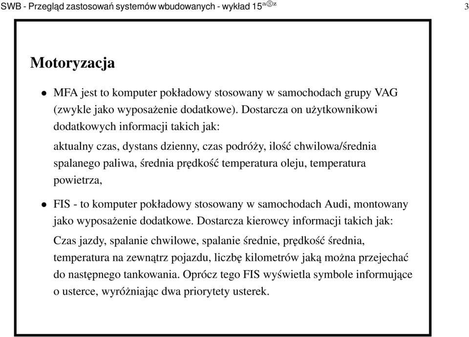 temperatura powietrza, FIS - to komputer pokładowy stosowany w samochodach Audi, montowany jako wyposażenie dodatkowe.