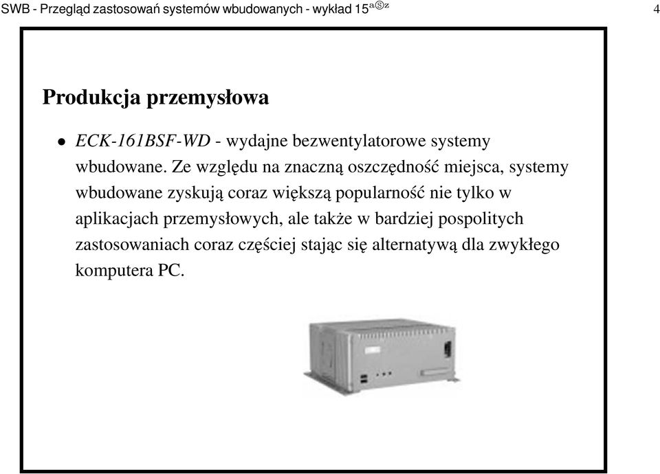 Ze względu na znaczną oszczędność miejsca, systemy wbudowane zyskują coraz większą popularność nie