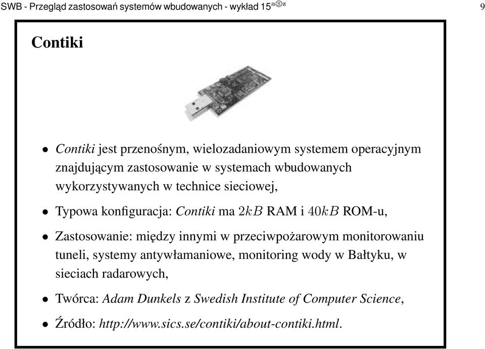 ma2kb RAM i40kb ROM-u, Zastosowanie: między innymi w przeciwpożarowym monitorowaniu tuneli, systemy antywłamaniowe, monitoring wody w