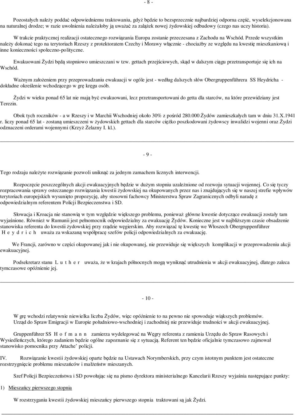 Przede wszystkim należy dokonaċ tego na terytoriach Rzeszy z protektoratem Czechy i Morawy włącznie - chociażby ze względu na kwestię mieszkaniową i inne konieczności społeczno-polityczne.