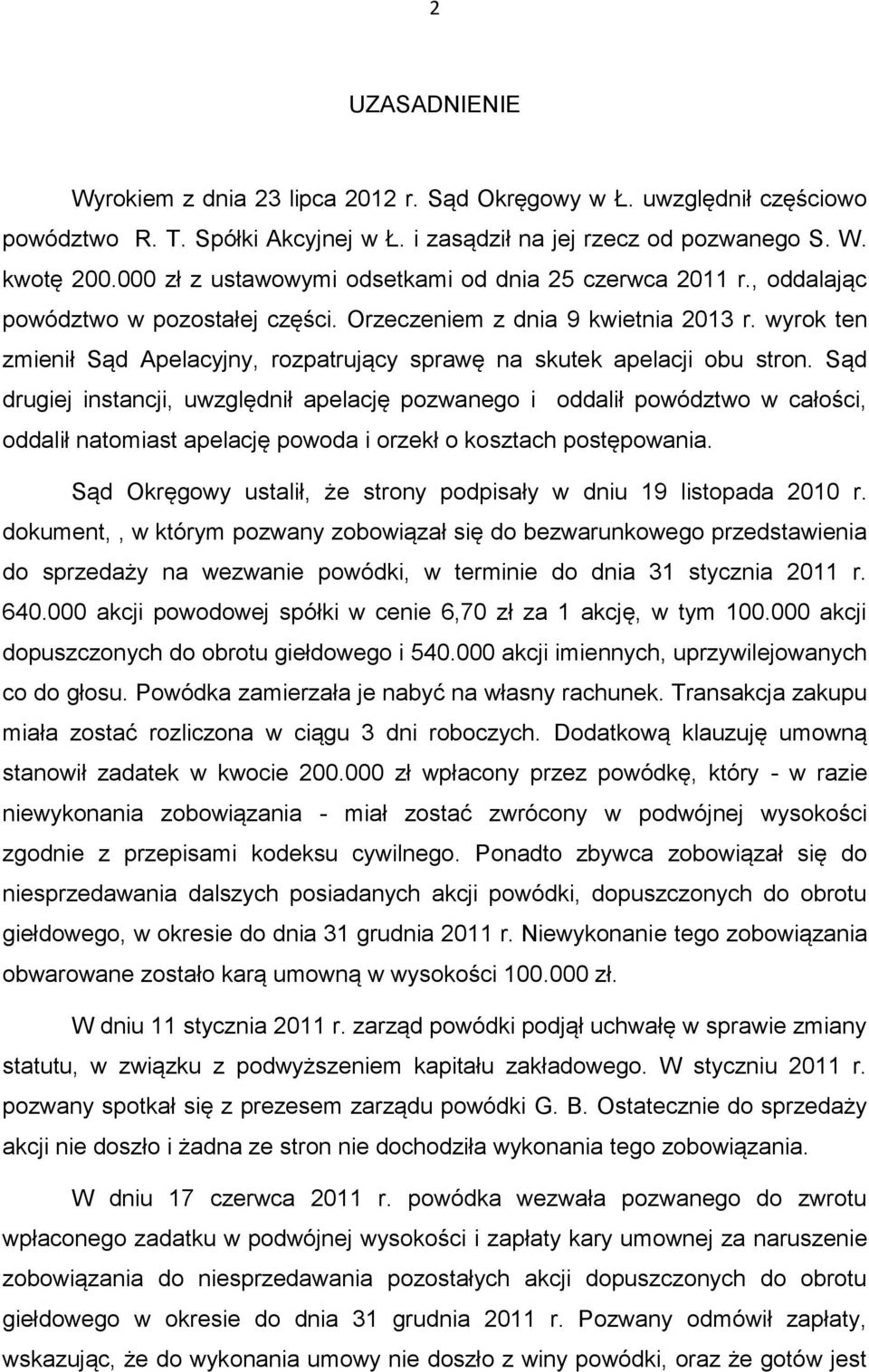 wyrok ten zmienił Sąd Apelacyjny, rozpatrujący sprawę na skutek apelacji obu stron.