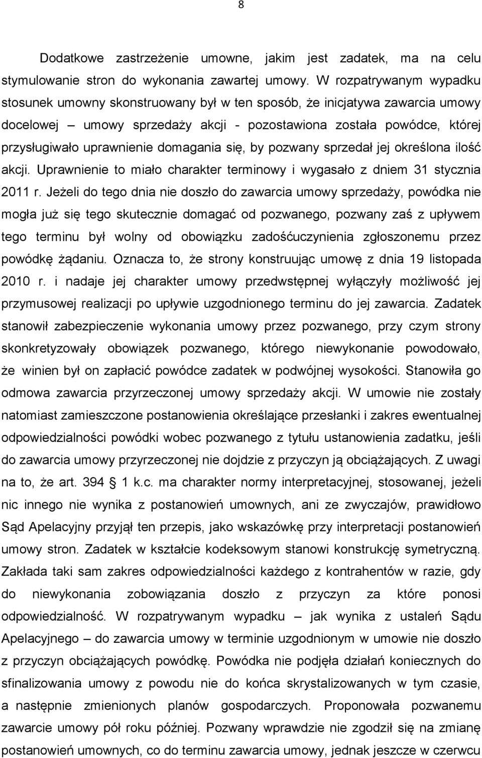 domagania się, by pozwany sprzedał jej określona ilość akcji. Uprawnienie to miało charakter terminowy i wygasało z dniem 31 stycznia 2011 r.