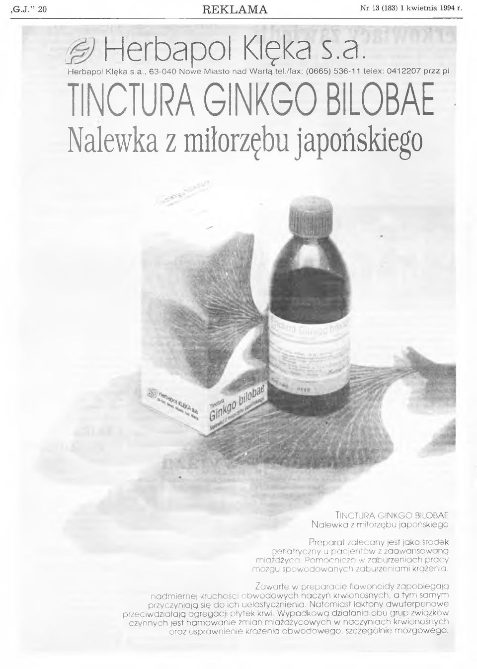 geriatryczny u p a cje n tó w z zaaw ansow ana m iażdżyca. Pom ocniczo w zaburzeniach pracy m ózgu spow odow anych zaburzeniami krgźenia.