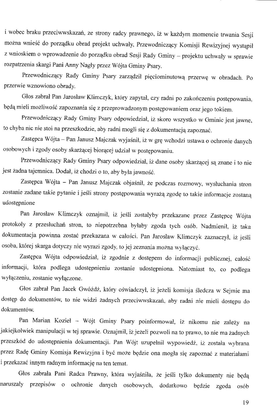 Sesji Rady Gminy - projektu uchwaly w sprawie rozpatrzenia skargi Pani Anny Nagly przez Wojta Gminy Psary. Przewodniczacy Rady Gminy Psary zarza_dzii pi?ciominutow^ przerw? w obradach.