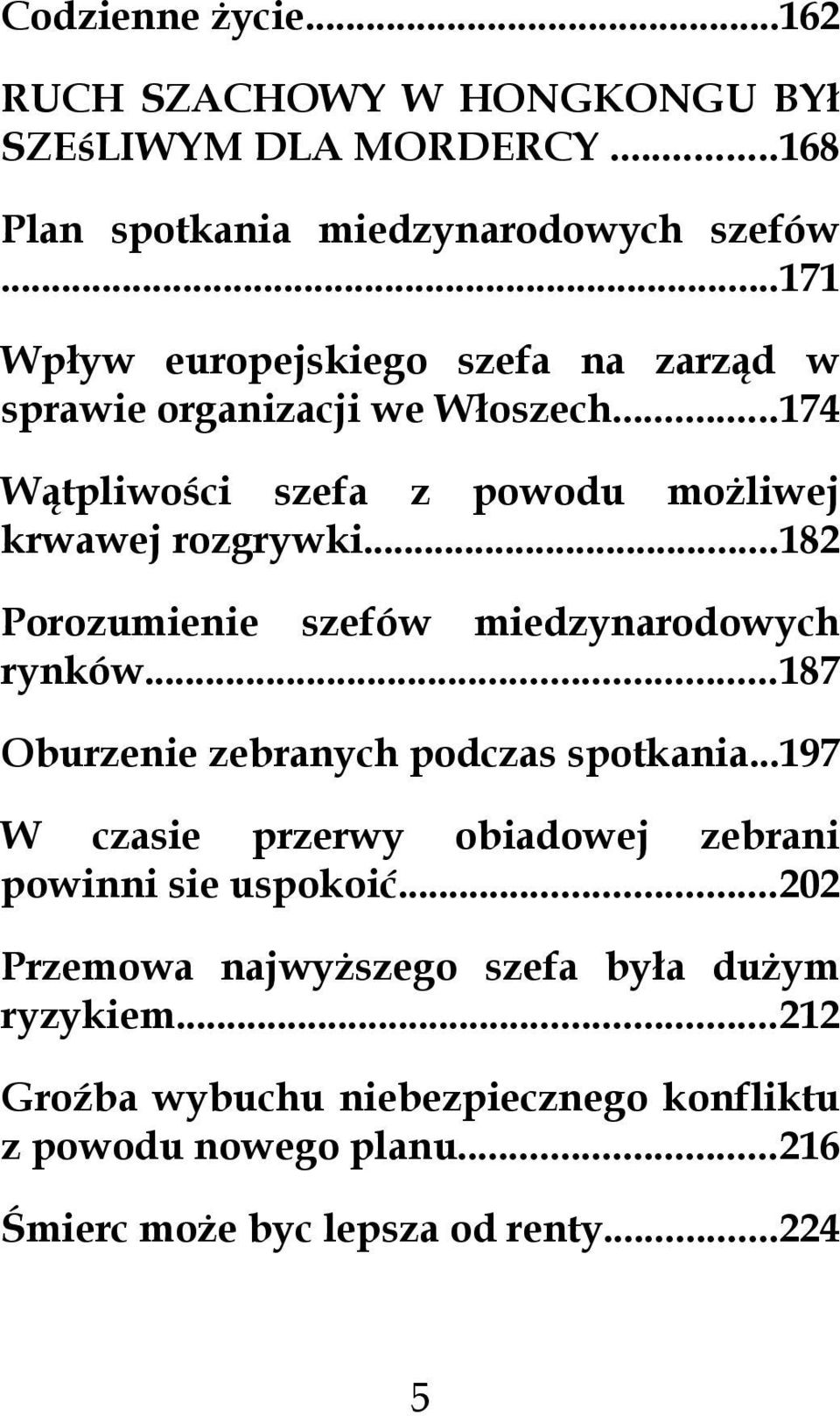 ..182 Porozumienie szefów miedzynarodowych rynków...187 Oburzenie zebranych podczas spotkania.