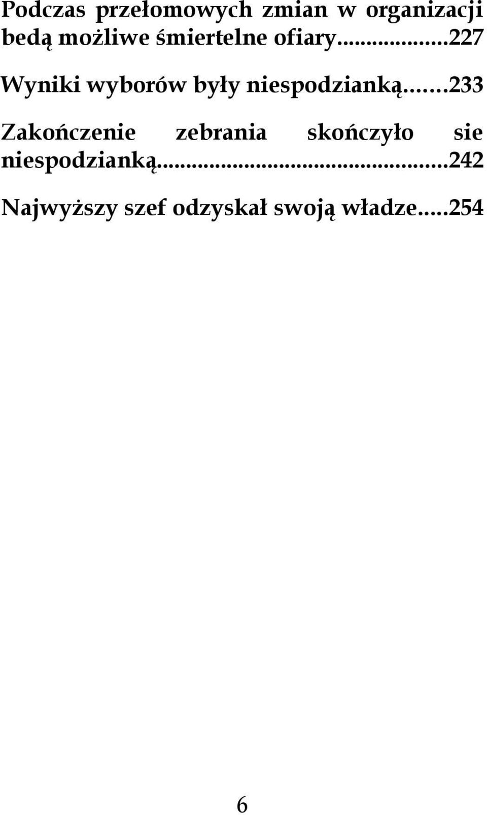 ..227 Wyniki wyborów były niespodzianką.