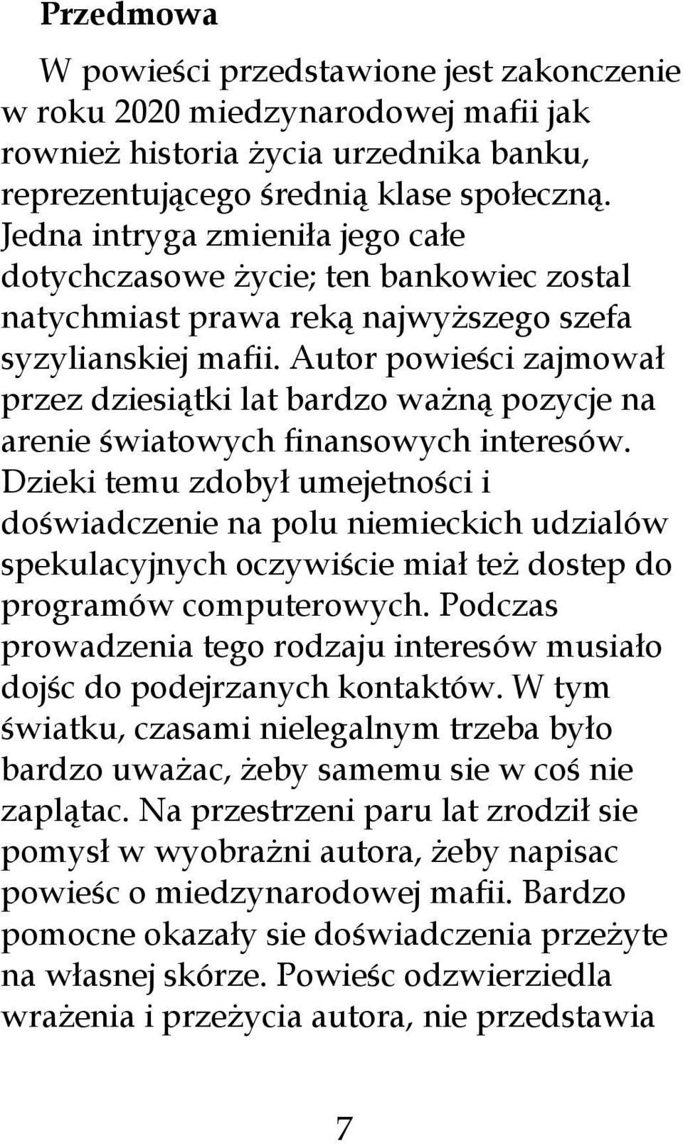 Autor powieści zajmował przez dziesiątki lat bardzo ważną pozycje na arenie światowych finansowych interesów.