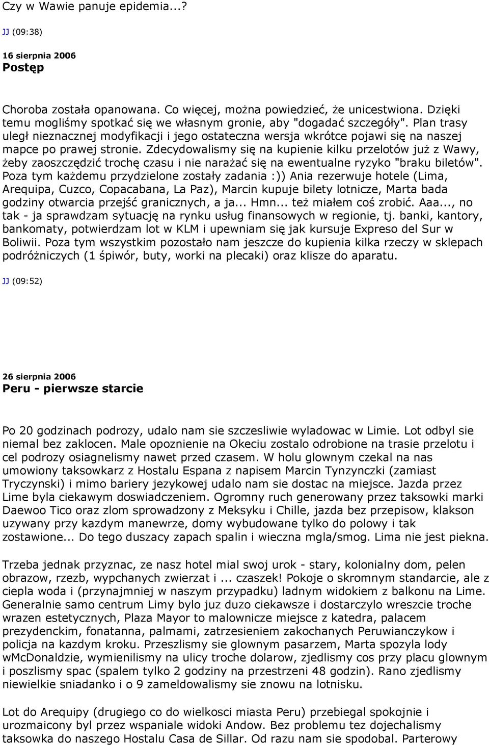 Zdecydowalismy się na kupienie kilku przelotów już z Wawy, żeby zaoszczędzić trochę czasu i nie narażać się na ewentualne ryzyko "braku biletów".