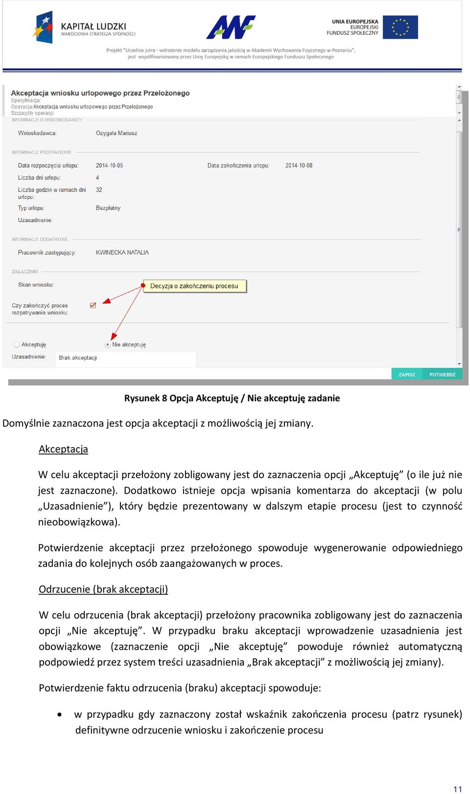 Dodatkowo istnieje opcja wpisania komentarza do akceptacji (w polu Uzasadnienie ), który będzie prezentowany w dalszym etapie procesu (jest to czynność nieobowiązkowa).