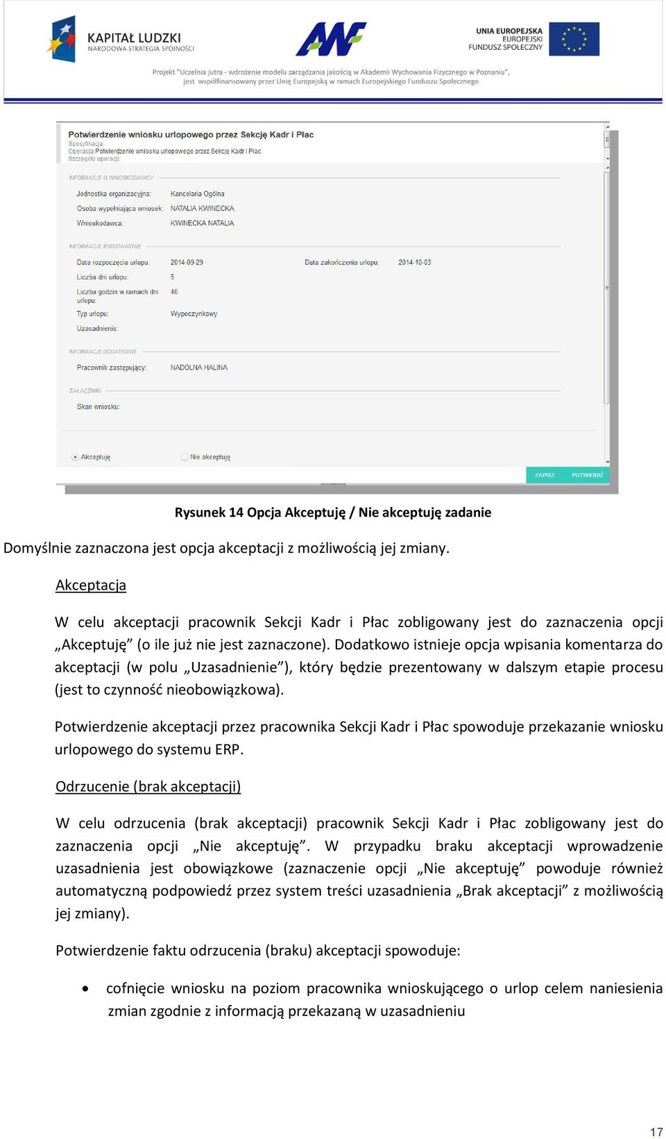 Dodatkowo istnieje opcja wpisania komentarza do akceptacji (w polu Uzasadnienie ), który będzie prezentowany w dalszym etapie procesu (jest to czynność nieobowiązkowa).