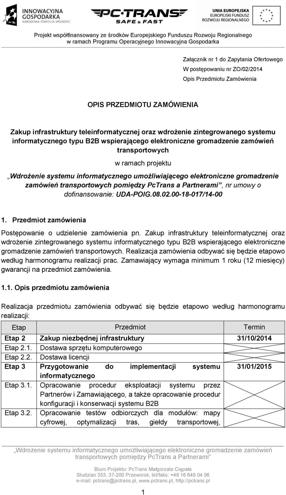 umowy o dofinansowanie: UDA-POIG.08.02.00-18-017/14-00 1. Przedmiot zamówienia Postępowanie o udzielenie zamówienia pn.