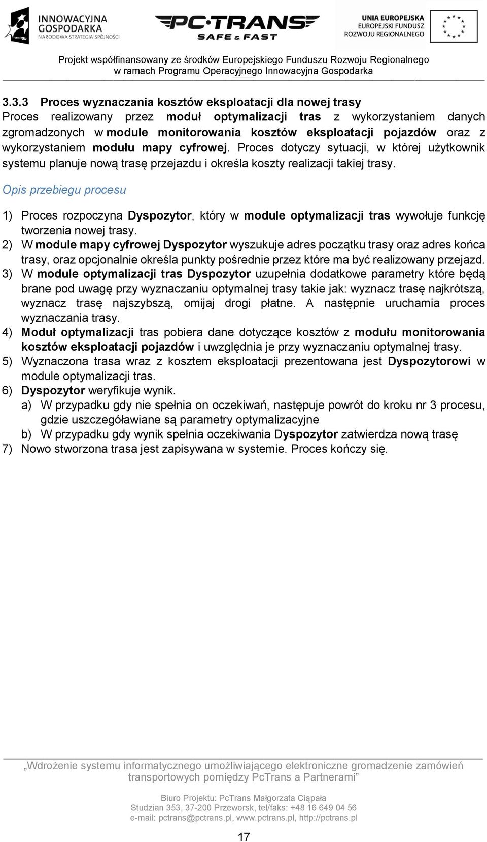 Opis przebiegu procesu 1) Proces rozpoczyna Dyspozytor, który w module optymalizacji tras wywołuje funkcję tworzenia nowej trasy.