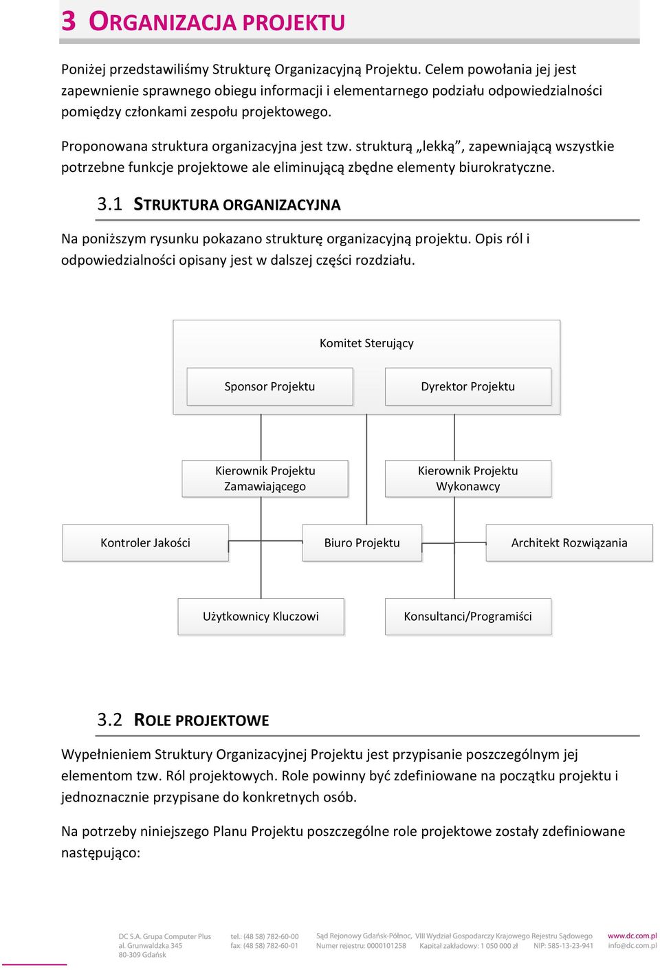 strukturą lekką, zapewniającą wszystkie potrzebne funkcje projektowe ale eliminującą zbędne elementy biurokratyczne. 3.