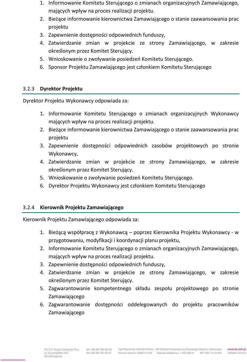 Zatwierdzanie zmian w projekcie ze strony Zamawiającego, w zakresie określonym przez Komitet Sterujący. 5. Wnioskowanie o zwoływanie posiedzeń Komitetu Sterującego. 6.