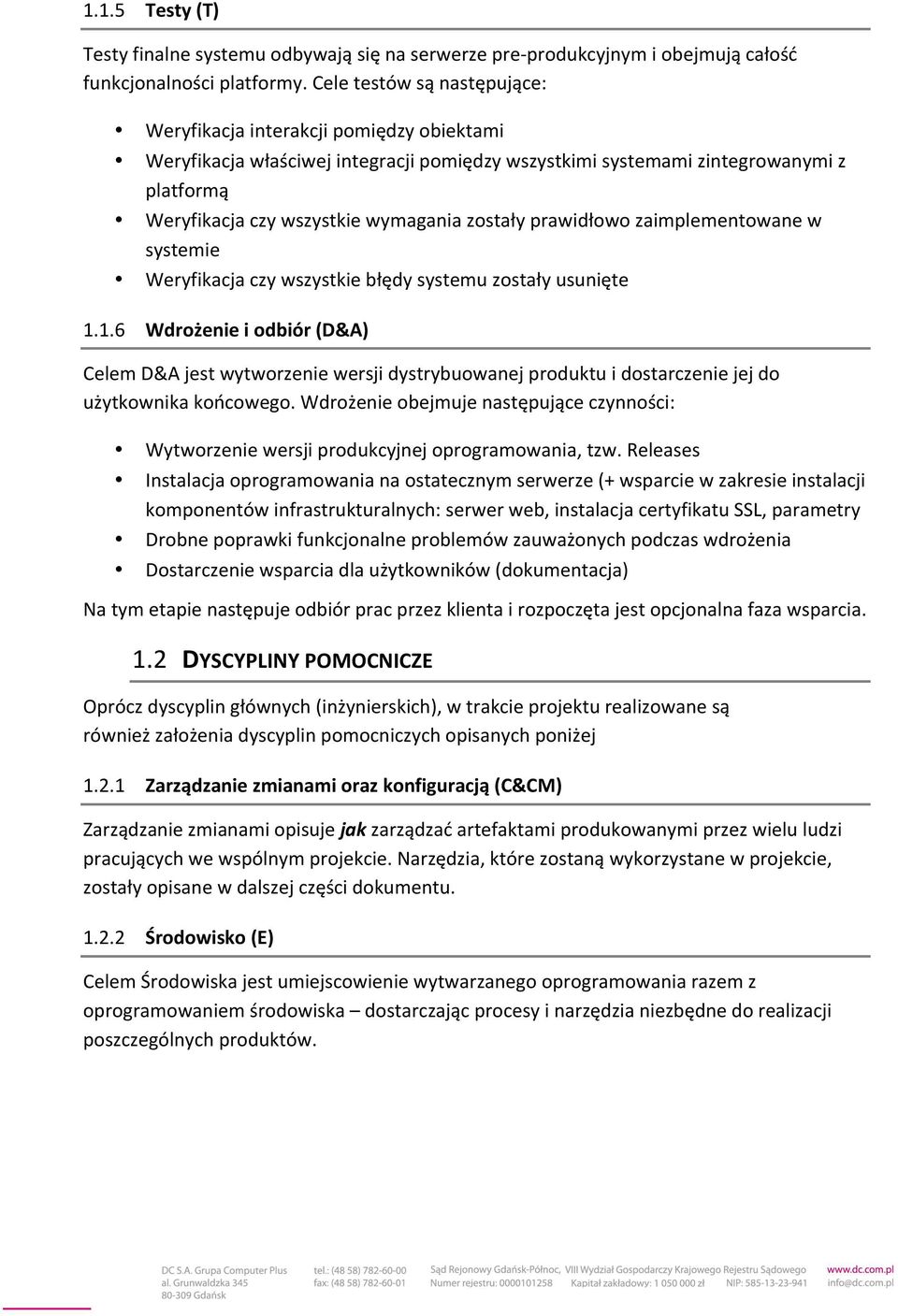 zostały prawidłowo zaimplementowane w systemie Weryfikacja czy wszystkie błędy systemu zostały usunięte 1.