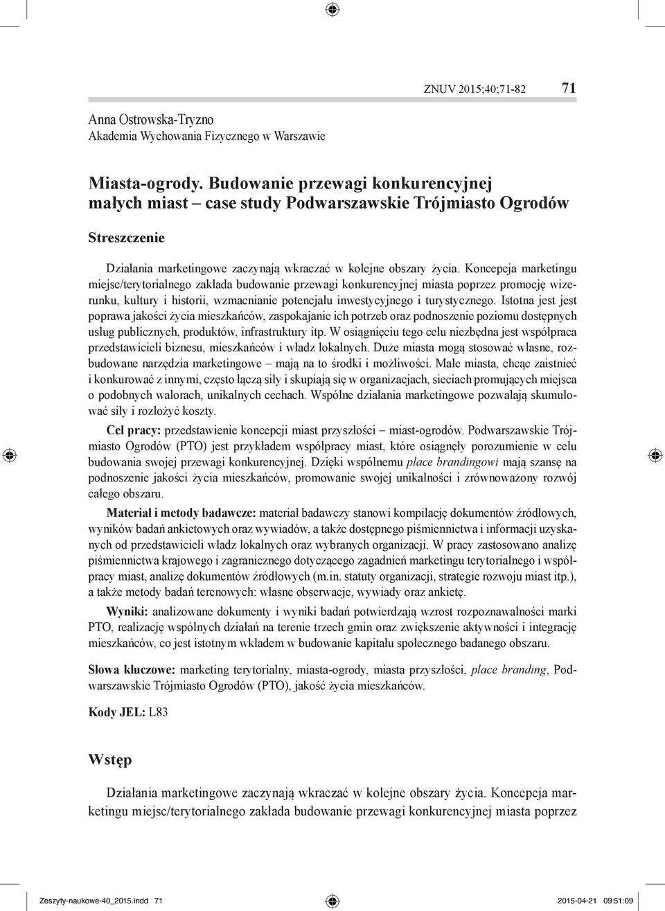 Koncepcja marketingu miejsc/terytorialnego zakłada budowanie przewagi konkurencyjnej miasta poprzez promocję wizerunku, kultury i historii, wzmacnianie potencjału inwestycyjnego i turystycznego.