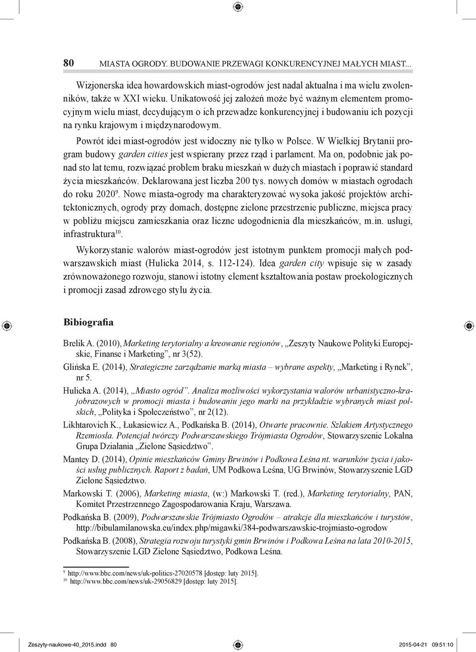 Powrót idei miast-ogrodów jest widoczny nie tylko w Polsce. W Wielkiej Brytanii program budowy garden cities jest wspierany przez rząd i parlament.