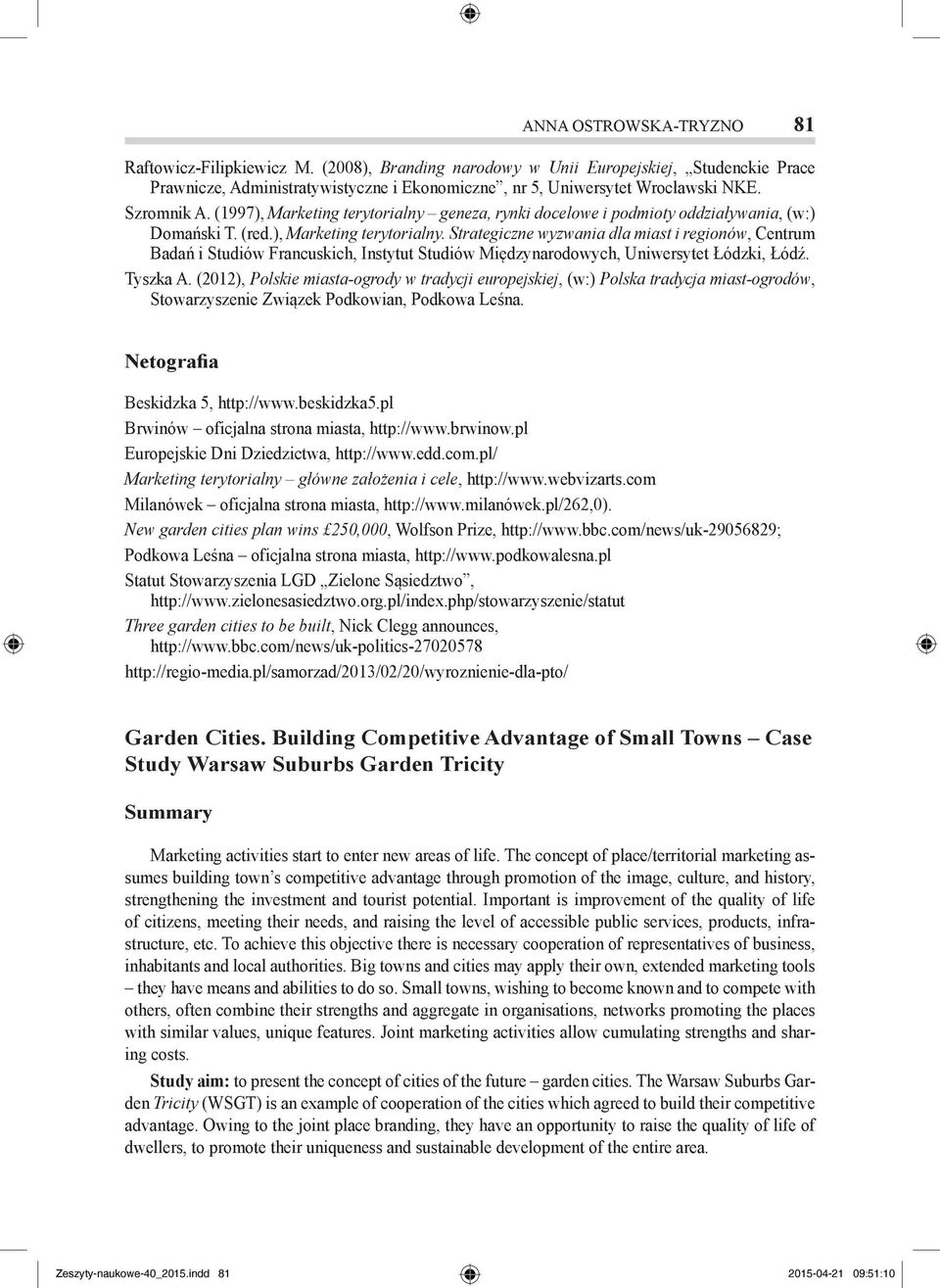 Tyszka A. (2012), Polskie miasta-ogrody w tradycji europejskiej, (w:) Polska tradycja miast-ogrodów, Stowarzyszenie Związek Podkowian, Podkowa Leśna. Netografia Beskidzka 5, http://www.beskidzka5.