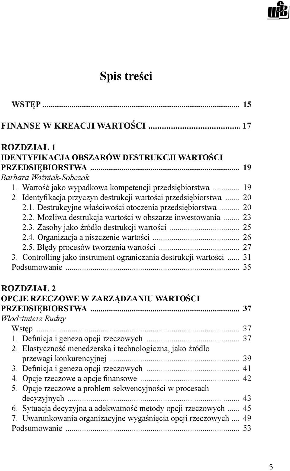 .. 23 2.3. Zasoby jako źródło destrukcji wartości... 25 2.4. Organizacja a niszczenie wartości... 26 2.5. Błędy procesów tworzenia wartości... 27 3.