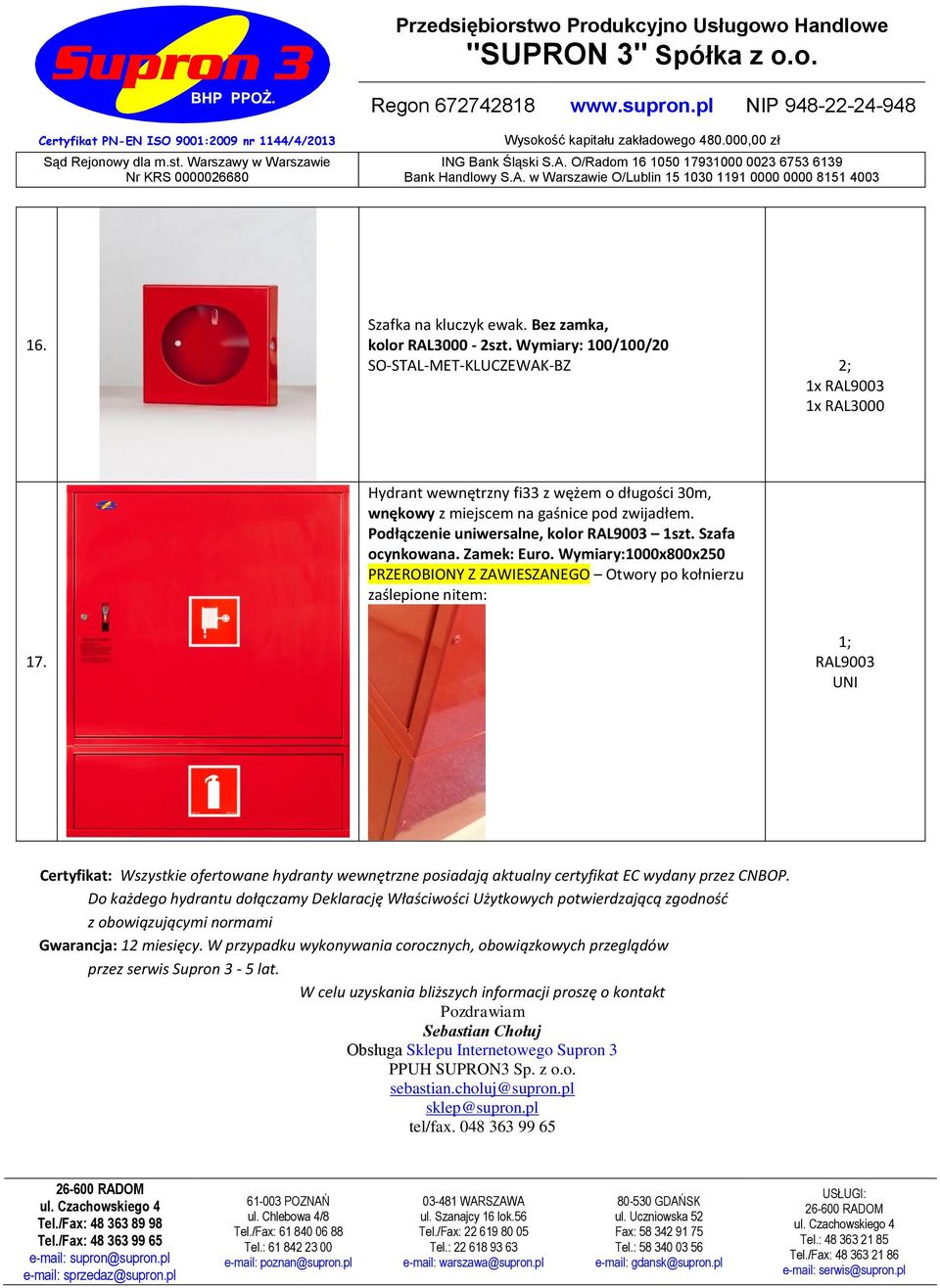 Podłączenie uniwersalne, kolor RAL9003 1szt. Szafa ocynkowana. Zamek: Euro. Wymiary:1000x800x250 PRZEROBIONY Z ZAWIESZANEGO Otwory po kołnierzu zaślepione nitem: 17.