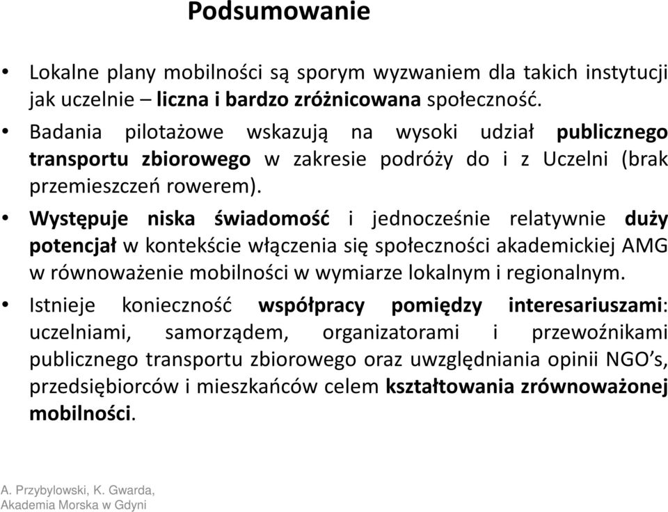 Występuje niska świadomość i jednocześnie relatywnie duży potencjał w kontekście włączenia się społeczności akademickiej AMG w równoważenie mobilności w wymiarze lokalnym i