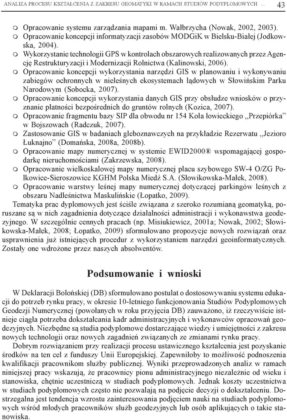 m Wykorzystanie technologii GPS w kontrolach obszarowych realizowanych przez Agencjê Restrukturyzacji i Modernizacji Rolnictwa (Kalinowski, 2006).