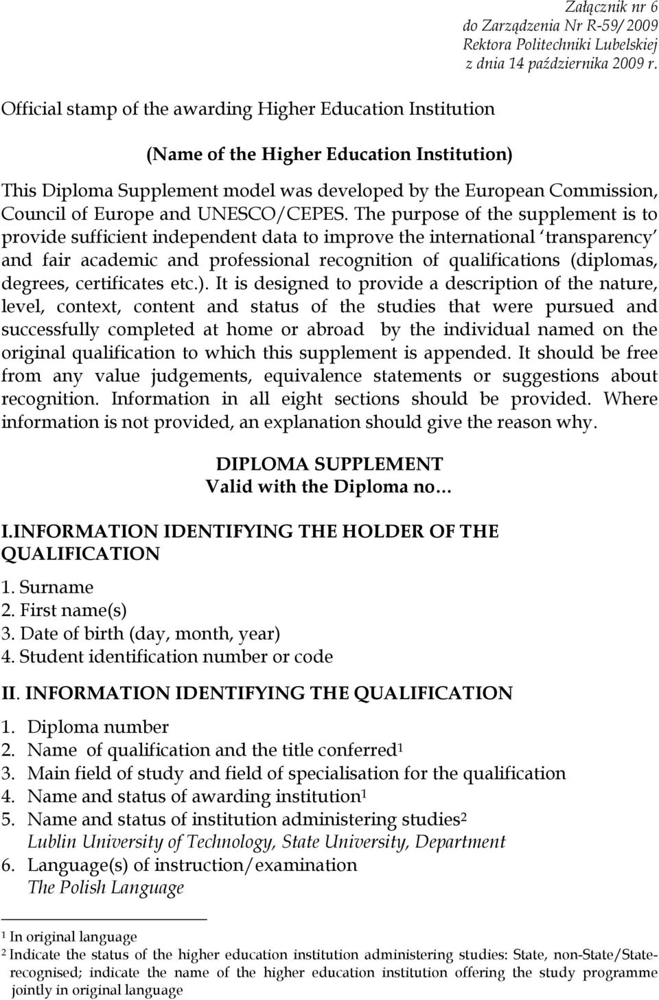 The purpose of the supplement is to provide sufficient independent data to improve the international transparency and fair academic and professional recognition of qualifications (diplomas, degrees,