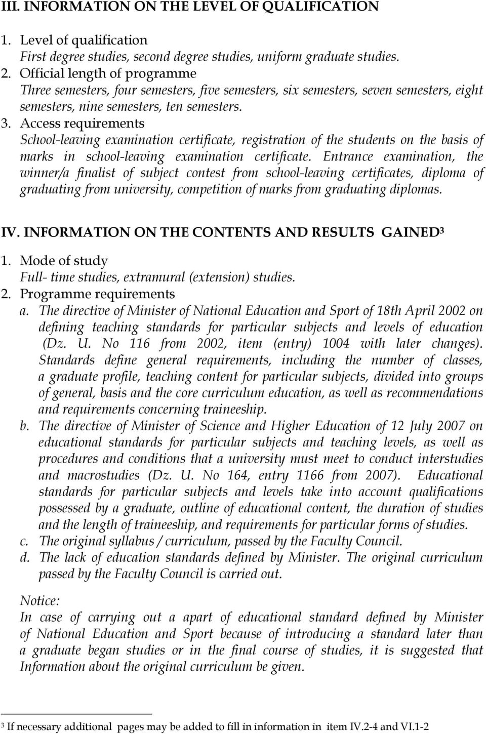 Access requirements School-leaving examination certificate, registration of the students on the basis of marks in school-leaving examination certificate.