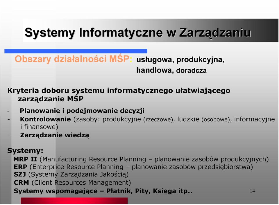 finansowe) - Zarządzanie wiedzą Systemy: MRP II (Manufacturing Resource Planning planowanie zasobów produkcyjnych) ERP (Enterprice Resource Planning