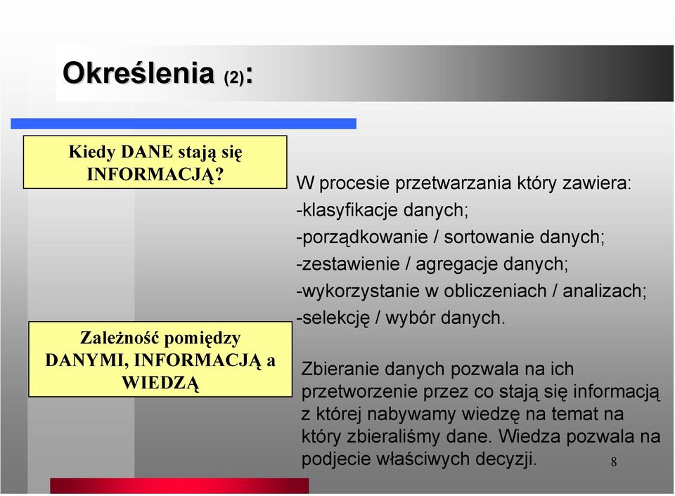 -porządkowanie / sortowanie danych; -zestawienie / agregacje danych; -wykorzystanie w obliczeniach / analizach;