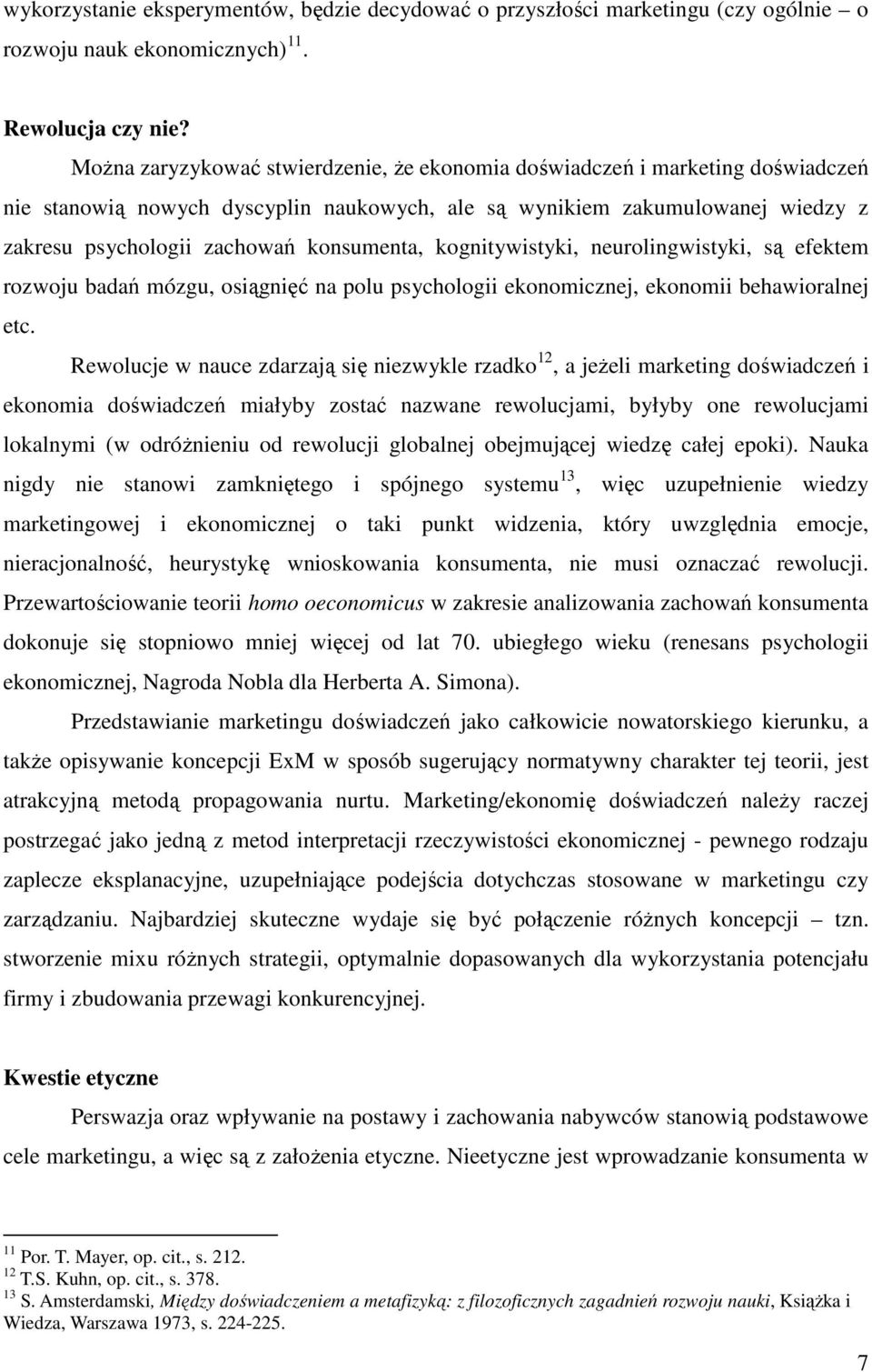 konsumenta, kognitywistyki, neurolingwistyki, są efektem rozwoju badań mózgu, osiągnięć na polu psychologii ekonomicznej, ekonomii behawioralnej etc.