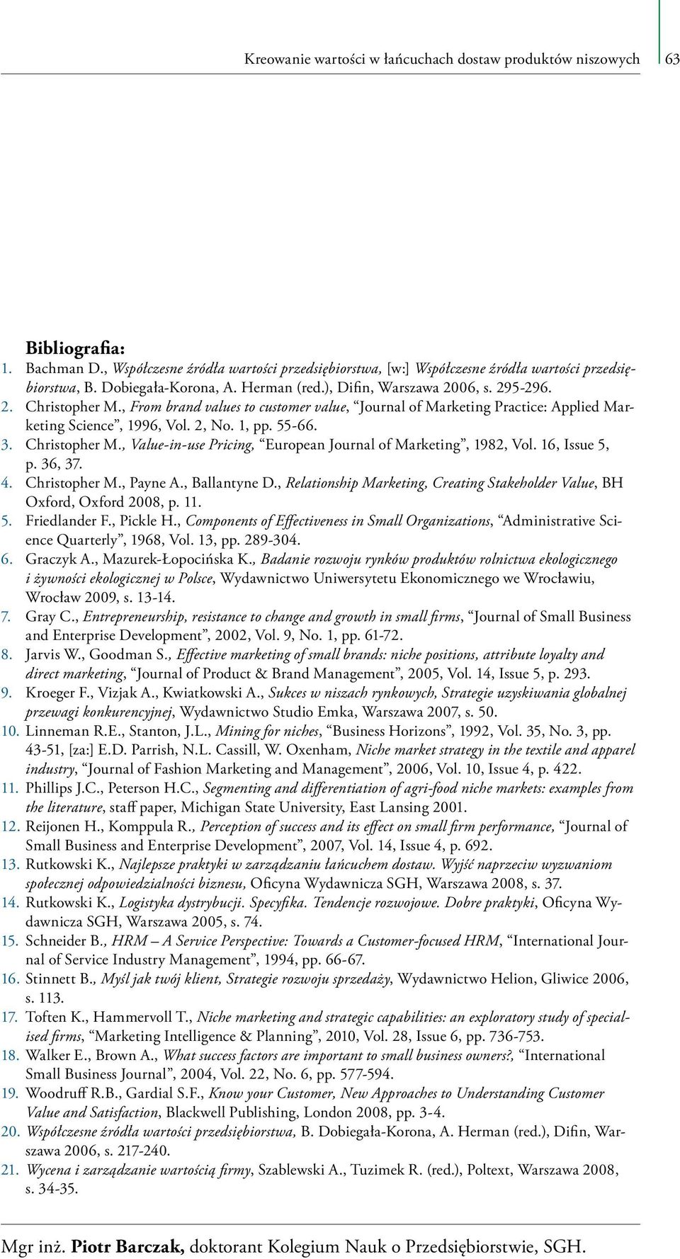 2, No. 1, pp. 55-66. 3. Christopher M., Value-in-use Pricing, European Journal of Marketing, 1982, Vol. 16, Issue 5, p. 36, 37. 4. Christopher M., Payne A., Ballantyne D.