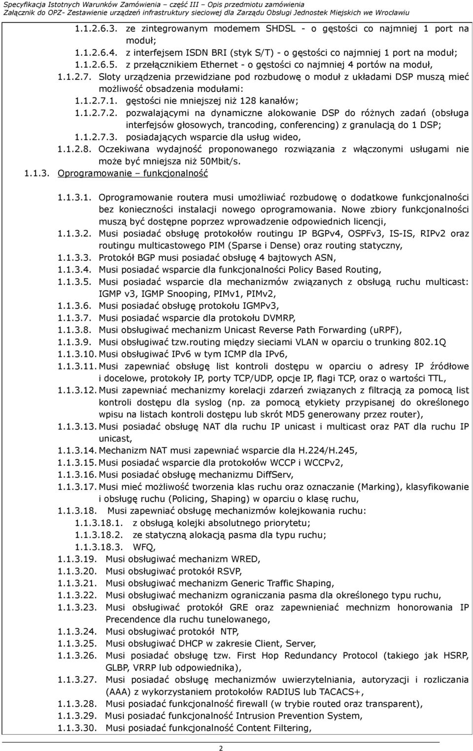 1.2.7.2. pozwalającymi na dynamiczne alokowanie DSP do róŝnych zadań (obsługa interfejsów głosowych, trancoding, conferencing) z granulacją do 1 DSP; 1.1.2.7.3.