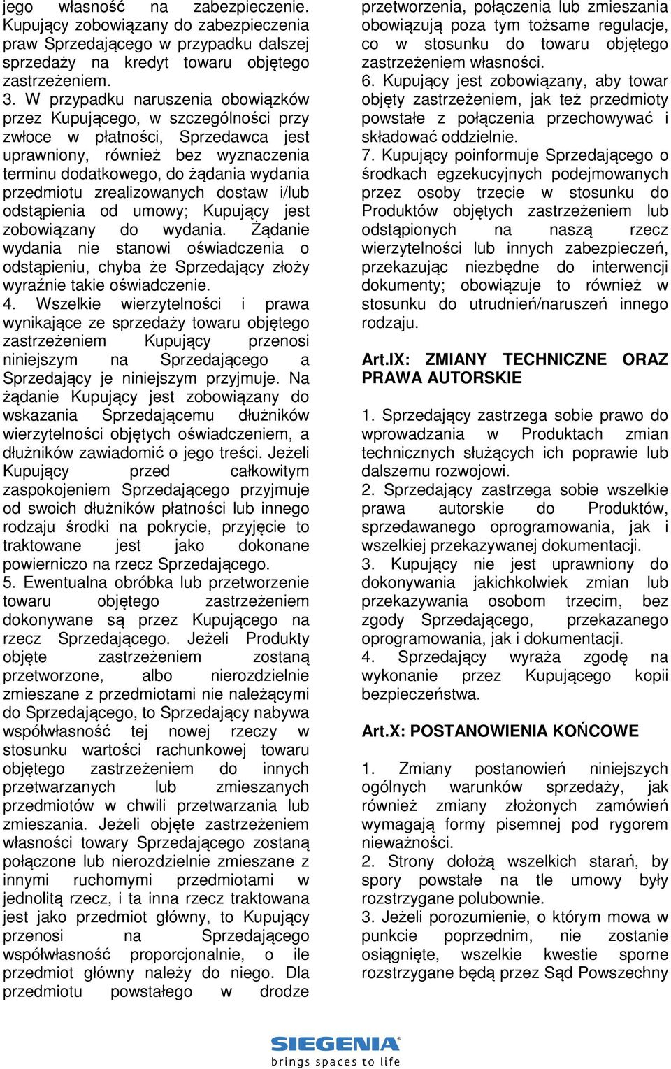 zrealizowanych dostaw i/lub odstąpienia od umowy; Kupujący jest zobowiązany do wydania. Żądanie wydania nie stanowi oświadczenia o odstąpieniu, chyba że Sprzedający złoży wyraźnie takie oświadczenie.