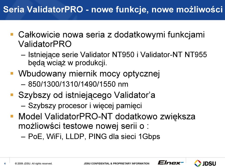 Wbudowany miernik mocy optycznej 850/1300/1310/1490/1550 nm Szybszy od istniejącego Validator a Szybszy