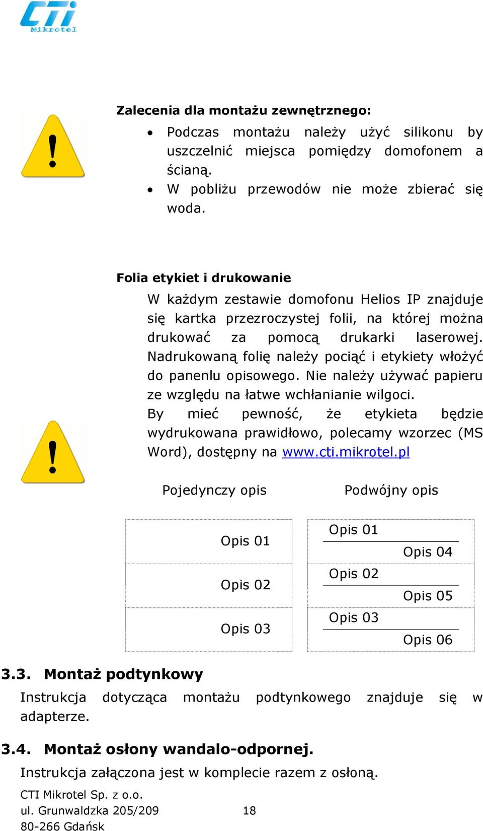 Nadrukowaną folię należy pociąć i etykiety włożyć do panenlu opisowego. Nie należy używać papieru ze względu na łatwe wchłanianie wilgoci.