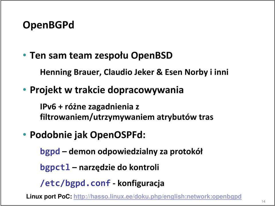 Podobnie jak OpenOSPFd: bgpd demon odpowiedzialny za protokół bgpctl narzędzie do kontroli