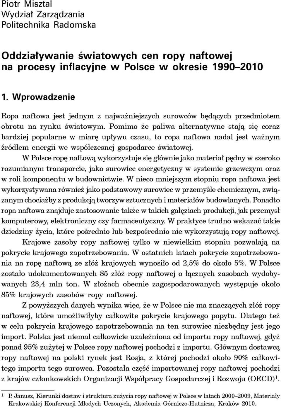 Pomimo że paliwa alternatywne stają się coraz bardziej popularne w miarę upływu czasu, to ropa naftowa nadal jest ważnym źródłem energii we współczesnej gospodarce światowej.