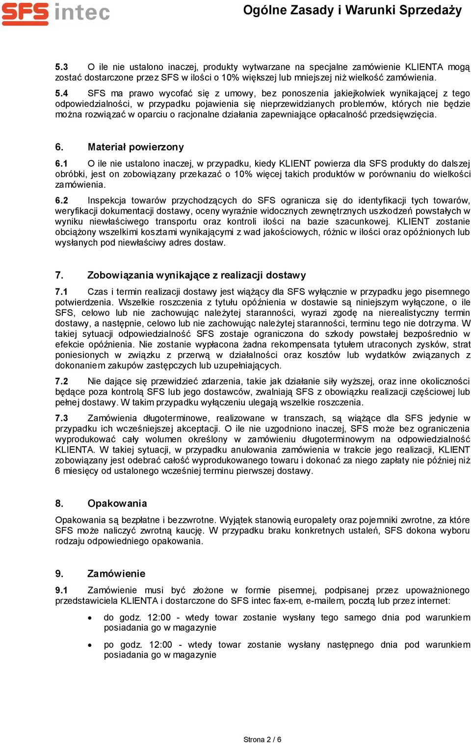 oparciu o racjonalne działania zapewniające opłacalność przedsięwzięcia. 6. Materiał powierzony 6.