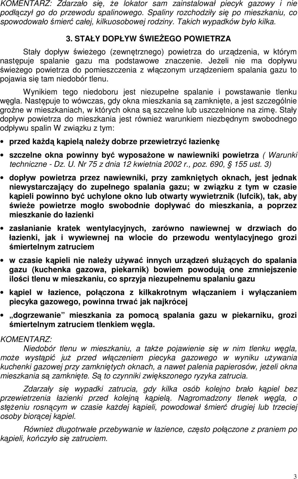 STAŁY DOPŁYW ŚWIEŻEGO POWIETRZA Stały dopływ świeżego (zewnętrznego) powietrza do urządzenia, w którym następuje spalanie gazu ma podstawowe znaczenie.