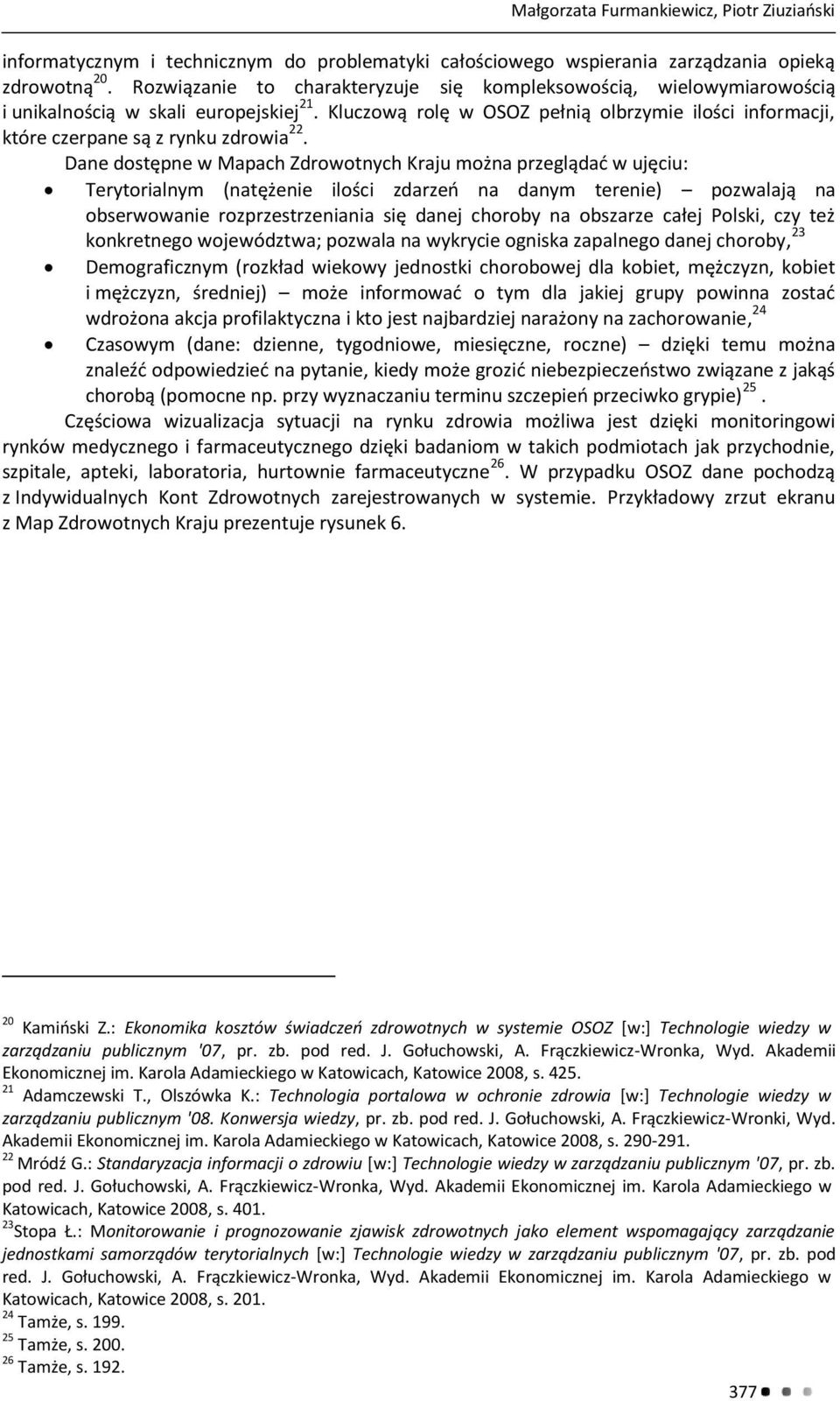 Kluczową rolę w OSOZ pełnią olbrzymie ilości informacji, które czerpane są z rynku zdrowia 22.