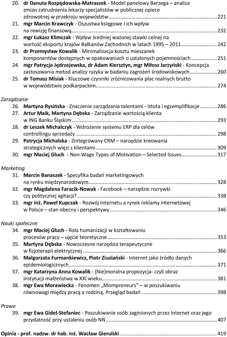 mgr Łukasz Klimczak Wpływ średniej ważonej stawki celnej na wartość eksportu krajów Bałkanów Zachodnich w latach 1995 2011... 242 23.