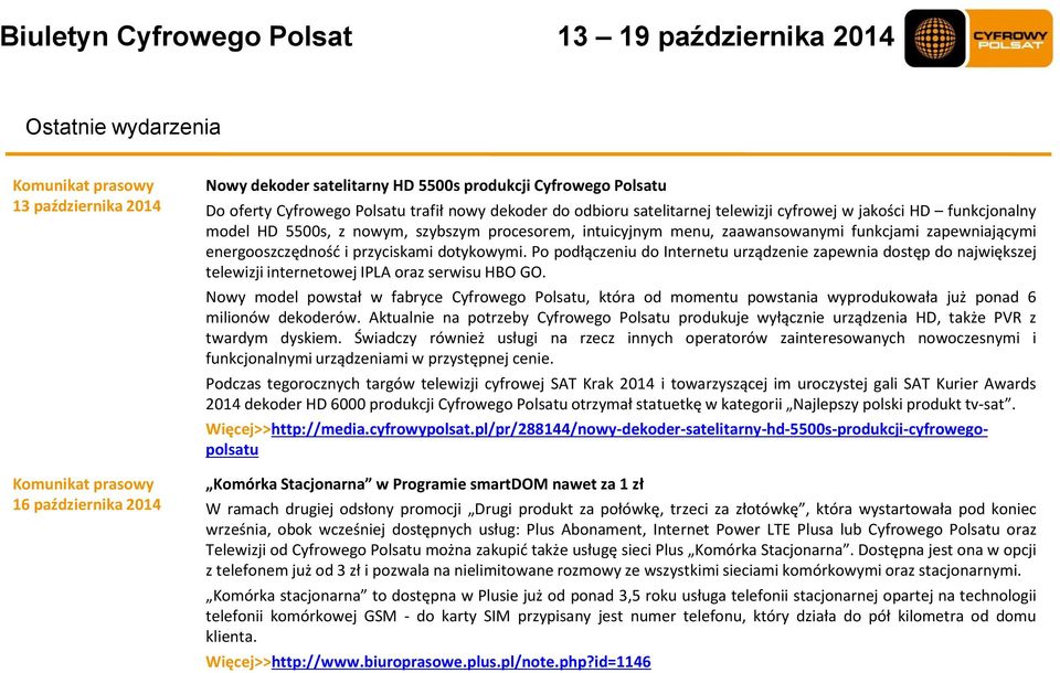 i przyciskami dotykowymi. Po podłączeniu do Internetu urządzenie zapewnia dostęp do największej telewizji internetowej IPLA oraz serwisu HBO GO.