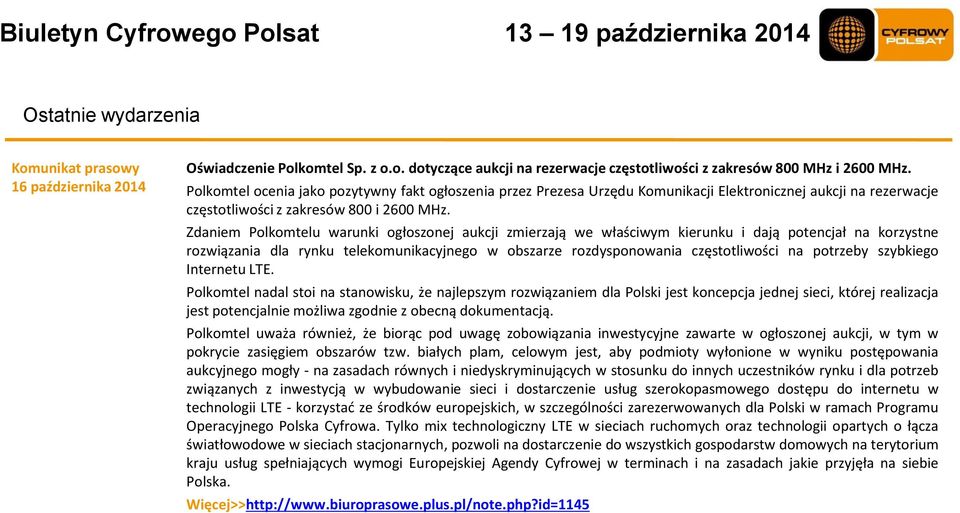 Zdaniem Polkomtelu warunki ogłoszonej aukcji zmierzają we właściwym kierunku i dają potencjał na korzystne rozwiązania dla rynku telekomunikacyjnego w obszarze rozdysponowania częstotliwości na