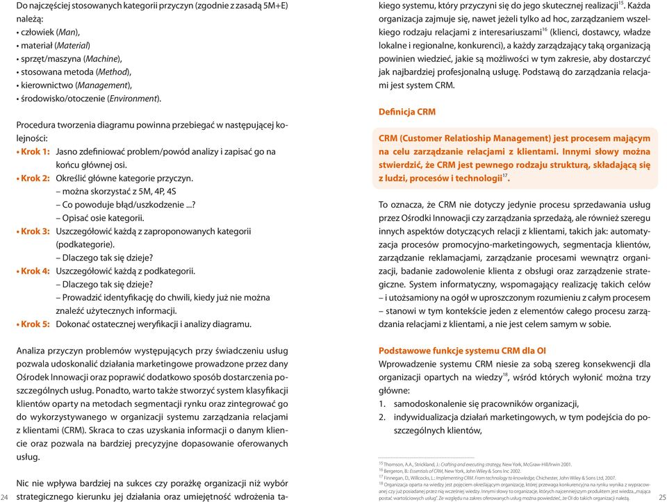 Krok 2: Określić główne kategorie przyczyn. można skorzystać z 5M, 4P, 4S Co powoduje błąd/uszkodzenie...? Opisać osie kategorii.