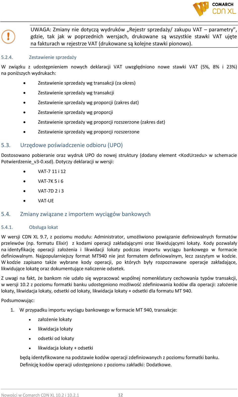 Zestawienie sprzedaży W związku z udostępnieniem nowych deklaracji VAT uwzględniono nowe stawki VAT (5%, 8% i 23%) na poniższych wydrukach: Zestawienie sprzedaży wg transakcji (za okres) Zestawienie