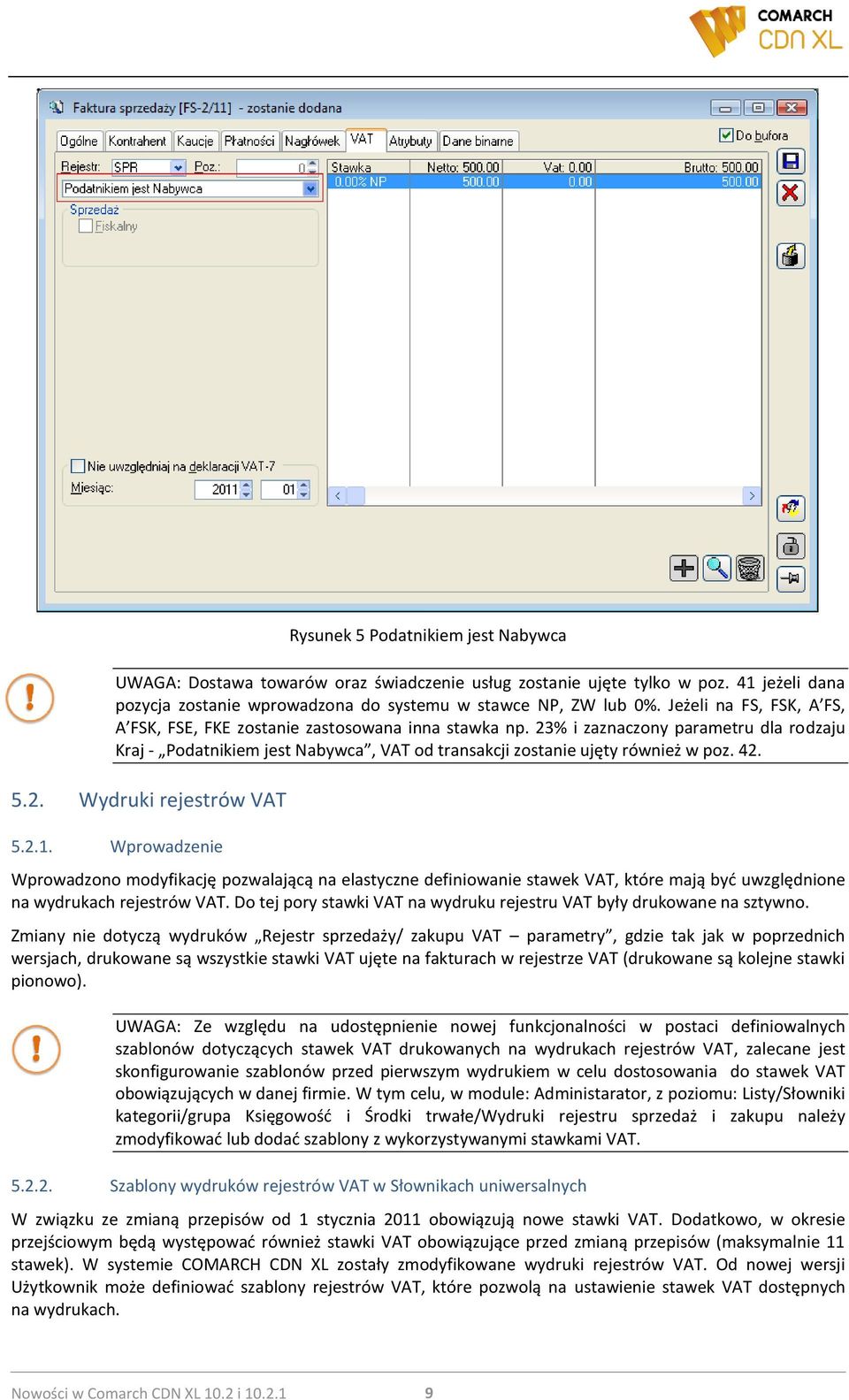 42. 5.2. Wydruki rejestrów VAT 5.2.1. Wprowadzenie Wprowadzono modyfikację pozwalającą na elastyczne definiowanie stawek VAT, które mają byd uwzględnione na wydrukach rejestrów VAT.