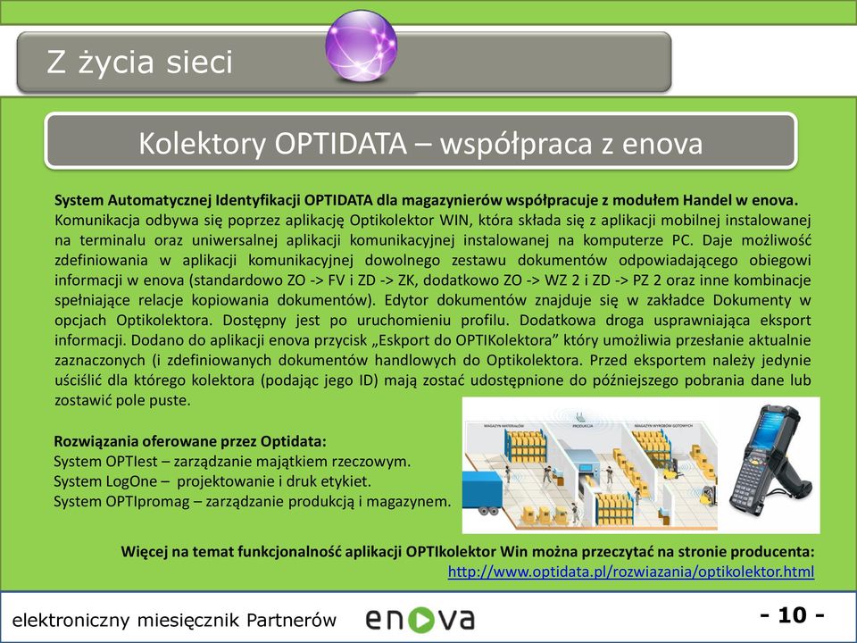 Daje możliwośd zdefiniowania w aplikacji komunikacyjnej dowolnego zestawu dokumentów odpowiadającego obiegowi informacji w enova (standardowo ZO -> FV i ZD -> ZK, dodatkowo ZO -> WZ 2 i ZD -> PZ 2