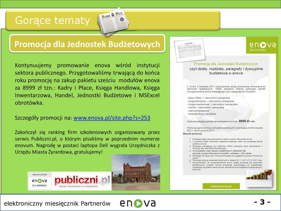 : Kadry i Płace, Księga Handlowa, Księga Inwentarzowa, Handel, Jednostki Budżetowe i MSExcel obrotówka. Szczegóły promocji na: www.enova.pl/site.php?