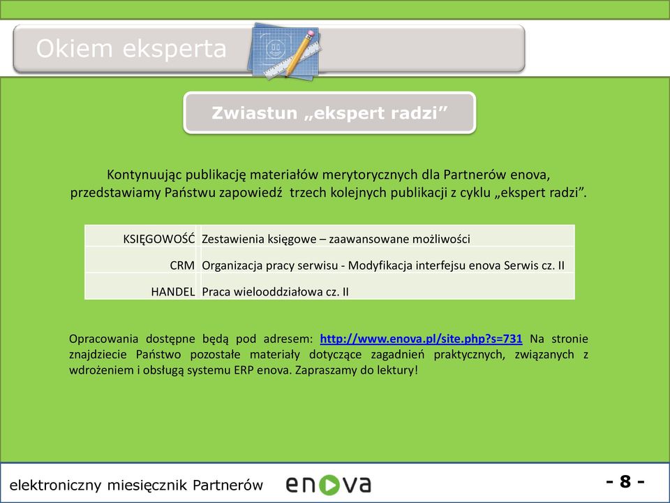 KSIĘGOWOŚĆ Zestawienia księgowe zaawansowane możliwości CRM Organizacja pracy serwisu - Modyfikacja interfejsu enova Serwis cz.